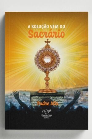 A SOLUÇÃO VEM DO SACRÁRIO